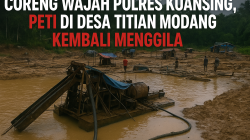 Coreng Wajah Polres Kuansing, PETI di Desa Titian Modang Kembali Menggila