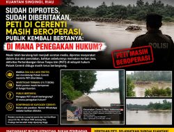 Sudah Diprotes, Sudah Diberitakan, PETI di Cerenti Masih Beroperasi, Publik Kembali Bertanya: Di Mana Penegakan Hukum?