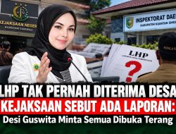 LHP Tak Pernah Diterima Desa, Kejaksaan Sebut Ada Laporan: Desi Guswita Minta Semua Dibuka Terang